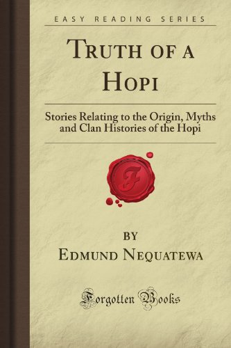 Stock image for Truth of a Hopi: Stories Relating to the Origin, Myths and Clan Histories of the Hopi (Forgotten Books) for sale by Better World Books