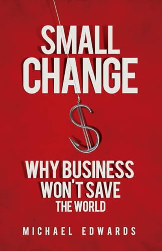 Stock image for Small Change: Why Business Won't Save the World for sale by SecondSale