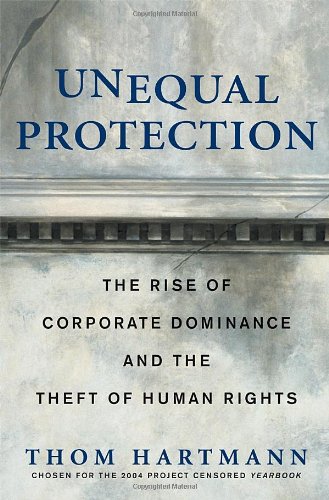 Beispielbild fr Unequal Protection : The Rise of Corporate Dominance and the Theft of Human Rights zum Verkauf von Better World Books