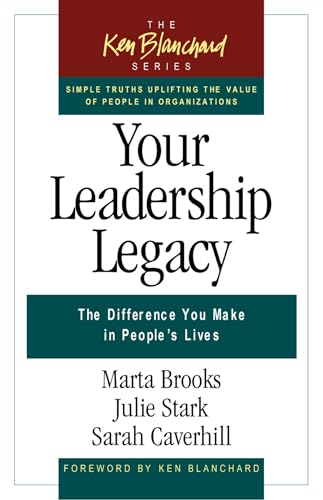 Beispielbild fr Your Leadership Legacy: The Difference You Make in Peoples Lives (The Ken Blanchard Series - Simple Truths Uplifting the Value of People in Organizations) zum Verkauf von Goodwill Books