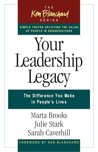 Stock image for Your Leadership Legacy: The Difference You Make in Peoples Lives (The Ken Blanchard Series - Simple Truths Uplifting the Value of People in Organizations) for sale by Goodwill Books