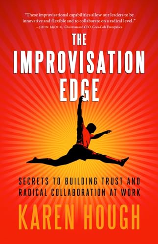 Stock image for The Improvisation Edge: Secrets to Building Trust and Radical Collaboration at Work for sale by Orion Tech