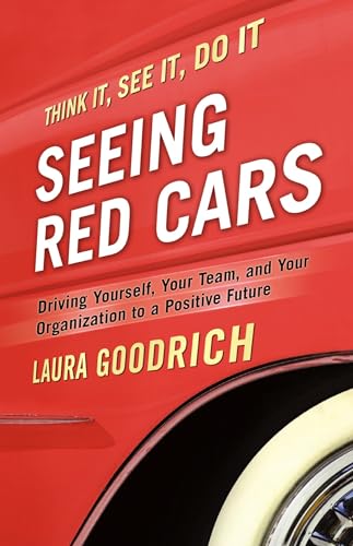Beispielbild fr Seeing Red Cars: Driving Yourself, Your Team, and Your Organization to a Positive Future zum Verkauf von BooksRun
