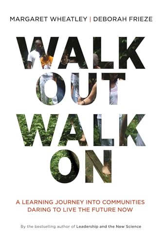 9781605097312: Walk Out Walk On: A Learning Journey into Communities Daring to Live the Future Now (AGENCY/DISTRIBUTED)