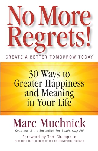 Beispielbild fr No More Regrets! : 30 Ways to Greater Happiness and Meaning in Your Life zum Verkauf von Better World Books