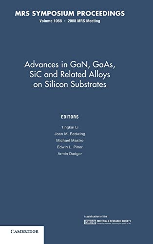 Imagen de archivo de Advances in GaN, GaAs, SiC and Related Alloys on Silicon Substrates: Volume 1068 (MRS Proceedings) a la venta por Powell's Bookstores Chicago, ABAA