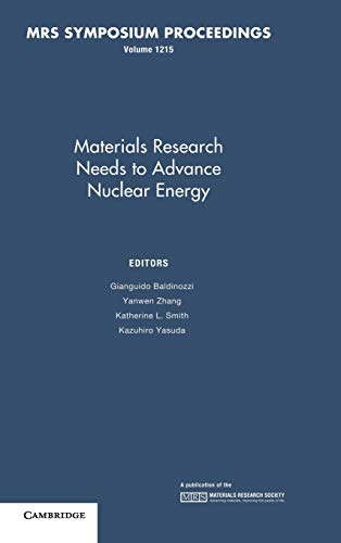 Stock image for Materials Research Needs to Advance Nuclear Energy: Symposium Held November 30 - December 4, Boston, Massachusetts, U.S.A [Materials Research Society / MRS Symposium Proceedings, Volume 1215] for sale by Tiber Books