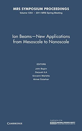 Imagen de archivo de Ion Beams - New Applications from Mesoscale to Nanoscale: Volume 1354 (MRS Proceedings) a la venta por Labyrinth Books