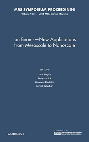 9781605113319: Ion Beams-New Applications from Mesoscale to Nanoscale: Symposium Held April 25-29, 2011 , San Francisco, California, U.s.a.: 1354 (MRS Proceedings)