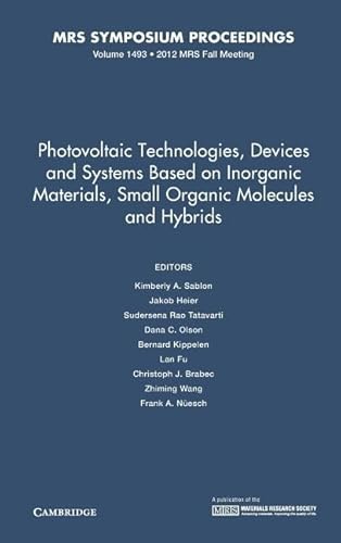 Beispielbild fr Photovoltaic Technologies, Devices and Systems Based on Inorganic Materials, Small Organic Molecules and Hybrids: Volume 1493 (MRS Proceedings) zum Verkauf von RIVERLEE BOOKS