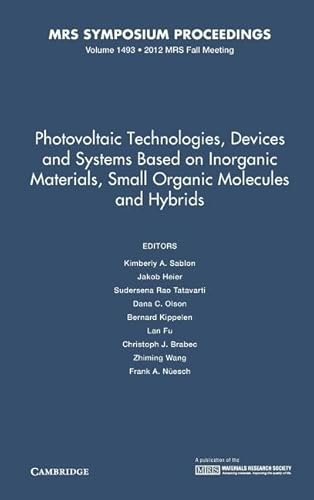 Imagen de archivo de Photovoltaic Technologies, Devices and Systems Based on Inorganic Materials, Small Organic Molecules and Hybrids: Volume 1493 (MRS Proceedings) a la venta por Irish Booksellers