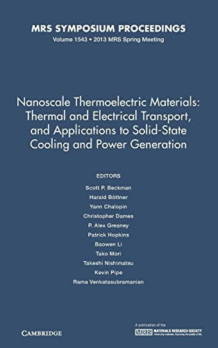 Stock image for Nanoscale Thermoelectric Materials: Thermal and Electrical Transport, and Applications to Solid-State Cooling and Power Generation: Volume 1543 (MRS Proceedings) for sale by AMM Books