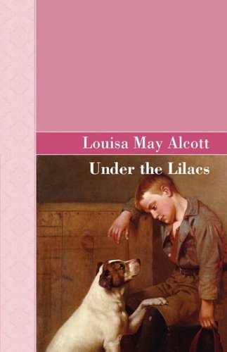 Under the Lilacs (Akasha Classic Series) (9781605123059) by Alcott, Louisa May