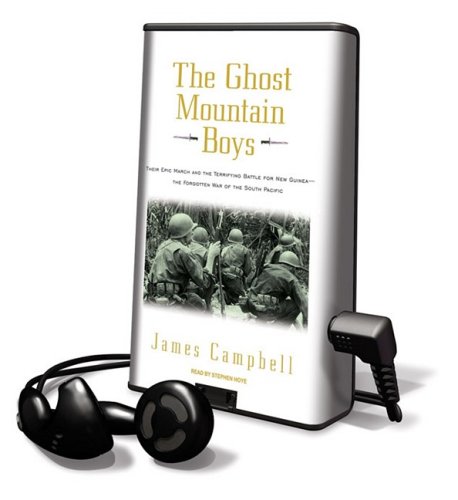 The Ghost Mountain Boys: Their Epic March and the Terrifying Battle for New Guinea---the Forgotten War of the South Pacific: Library Edition (9781605148656) by Campbell, James