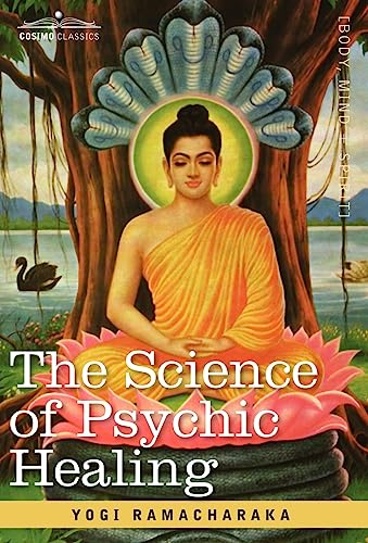 The Science of Psychic Healing (9781605200392) by Ramacharaka, Yogi; Ramacharaka