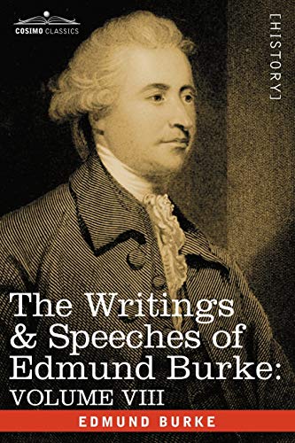 The Writings & Speeches of Edmund Burke: Volume VIII - Reports on the Affairs of India; Articles of Charge of High Crimes and Misdemeanors Against War (9781605200835) by Burke III, Edmund