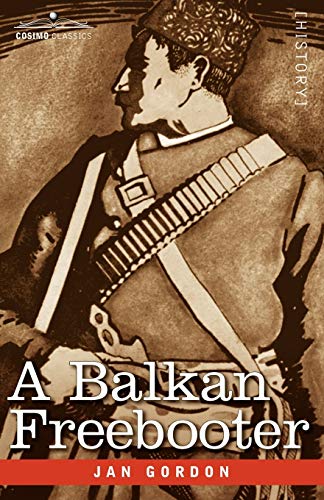 Stock image for A Balkan Freebooter: Being the True Exploits of the Serbian Outlaw and Comitaj Petko Moritch for sale by Chiron Media