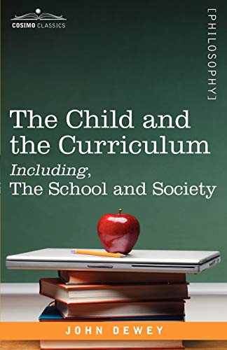 Beispielbild fr The Child and the Curriculum Including, the School and Society (Cosimo Classics. Philosophy) zum Verkauf von BooksRun