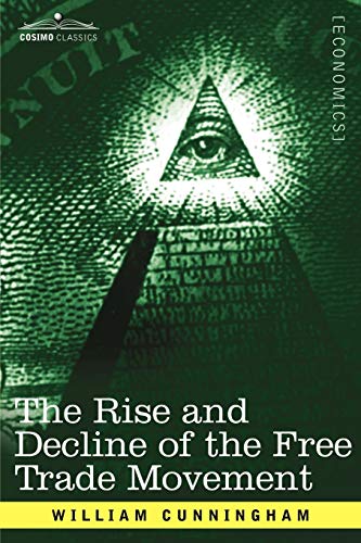 The Rise and Decline of the Free Trade Movement (9781605201153) by Cunningham, William