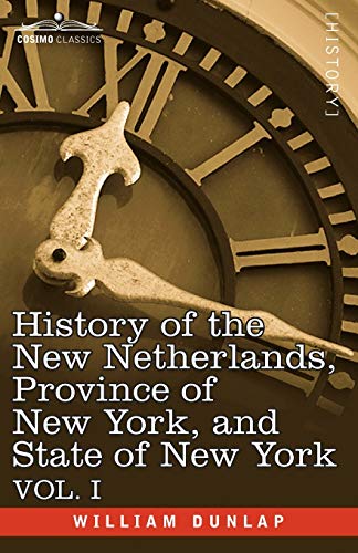 Stock image for History of the New Netherlands, Province of New York, and State of New York: Vol. 1 for sale by Chiron Media
