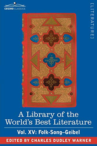 9781605201764: A Library of the World's Best Literature - Ancient and Modern - Vol. XV (Forty-Five Volumes); Folk-Song-Geibel: 15