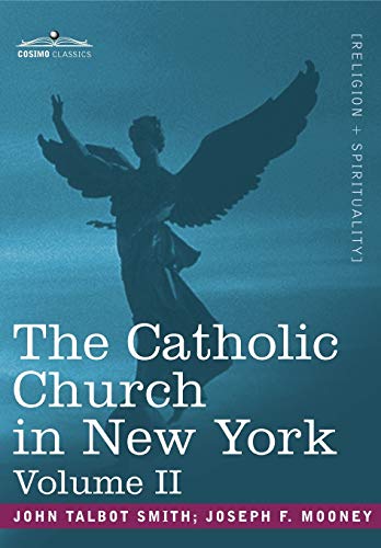Beispielbild fr The Catholic Church in New York: A History of the New York Diocese from Its Establishment in 1808 to the Present Time: In 2 Volumes, Vol. II zum Verkauf von Chiron Media