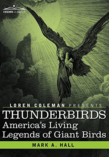 Thunderbirds: America's Living Legends of Giant Birds (9781605203492) by Hall, Mark A.; Coleman, Loren; Rollins, Mark Lee