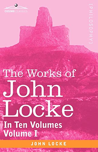 9781605203621: The Works of John Locke, in Ten Volumes - Vol. I