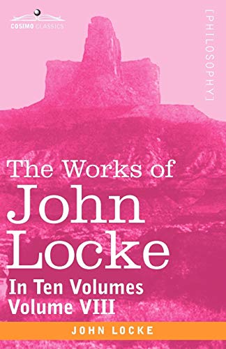 9781605203645: The Works of John Locke, in Ten Volumes - Vol. VIII