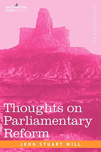 Thoughts on Parliamentary Reform (9781605203829) by Mill, John Stuart