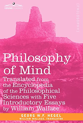 Imagen de archivo de Philosophy of Mind: Translated from the Encyclopedia of the Philosophical Sciences With Five Introductory Essays by William Wallace a la venta por Lucky's Textbooks