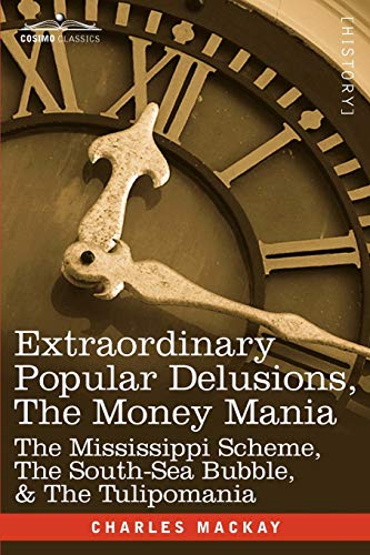 Beispielbild fr Extraordinary Popular Delusions, the Money Mani : The Mississippi Scheme, the South-Sea Bubble, and the Tulipomania zum Verkauf von Better World Books