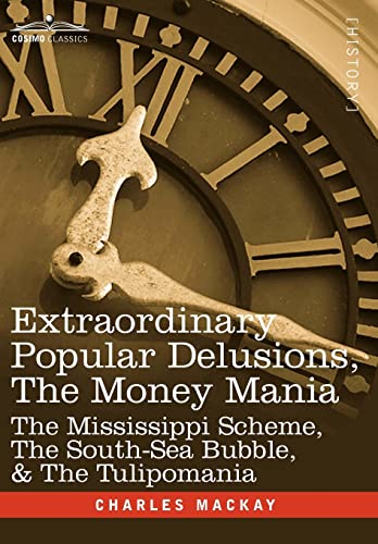 Stock image for Extraordinary Popular Delusions, the Money Mania: The Mississippi Scheme, the South-Sea Bubble, & the Tulipomania (Hardback) for sale by Book Depository hard to find