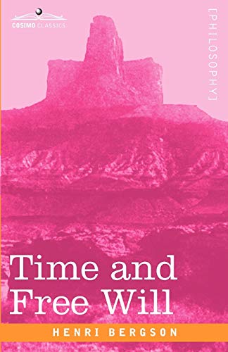 Imagen de archivo de Time and Free Will: An Essay on the Immediate Data of Consciousness (Cosimo Classics Philosophy) a la venta por Textbooks_Source