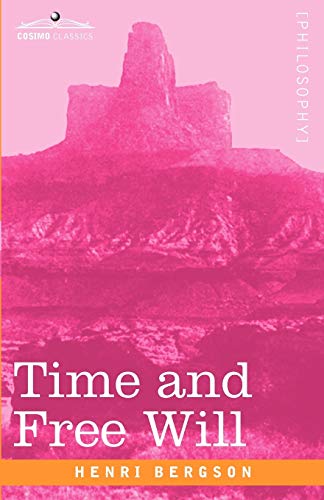 Stock image for Time and Free Will: An Essay on the Immediate Data of Consciousness (Cosimo Classics Philosophy) for sale by Textbooks_Source