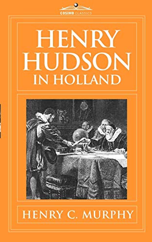 Stock image for Henry Hudson in Holland: An Inquiry Into the Origin and Objects of the Voyage Which Led to the Discovery of the Hudson River for sale by Chiron Media