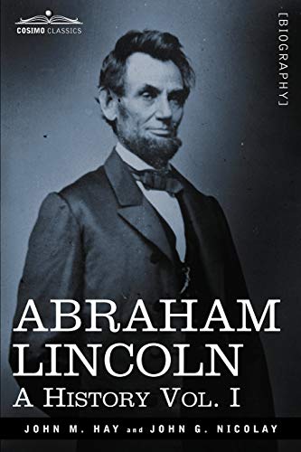Stock image for Abraham Lincoln: A History, Vol. I (in 10 Volumes) for sale by ThriftBooks-Dallas