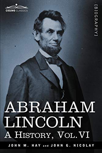 Beispielbild fr Abraham Lincoln: A History, Vol.VI (in 10 Volumes) zum Verkauf von BooksRun