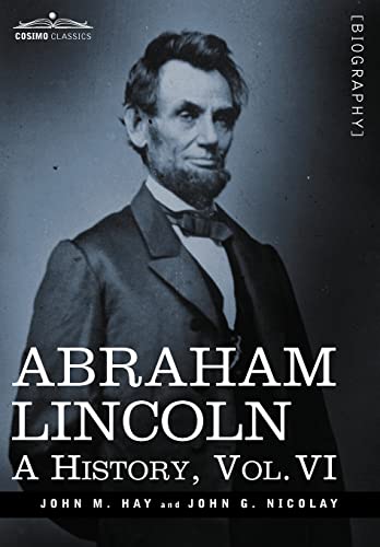 Imagen de archivo de Abraham Lincoln: A History, Vol.VI (in 10 Volumes) a la venta por Gulf Coast Books