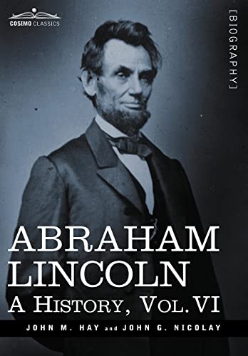 Stock image for Abraham Lincoln: A History, Vol.VI (in 10 Volumes) for sale by Gulf Coast Books