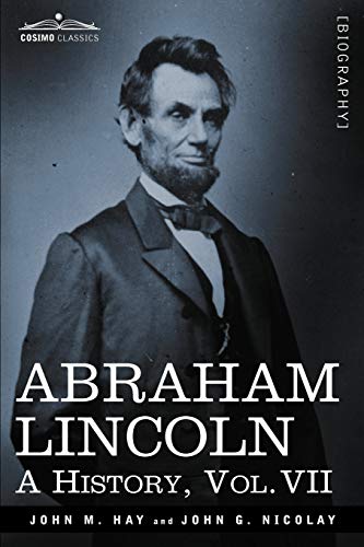 Stock image for Abraham Lincoln: A History, Vol.VII (in 10 Volumes) for sale by HPB-Red