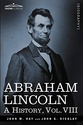 Stock image for Abraham Lincoln: A History, Vol.VIII (in 10 Volumes) for sale by Chiron Media