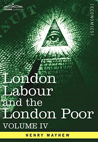 Stock image for London Labour and the London Poor: A Cyclopaedia of the Condition and Earnings of Those That Will Work, Those That Cannot Work, and Those That Will Not Work (4) for sale by Lucky's Textbooks