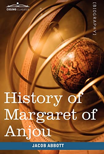 9781605208374: History of Margaret of Anjou, Queen of Henry VI of England: Makers of History