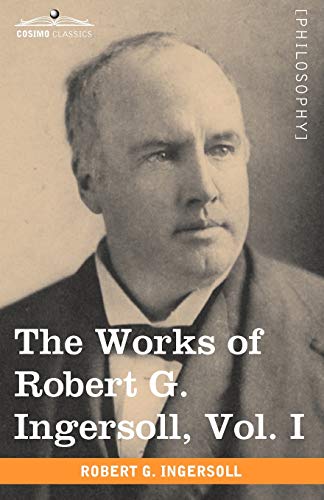 Imagen de archivo de The Works of Robert G. Ingersoll, Vol. I (in 12 Volumes) a la venta por Books From California