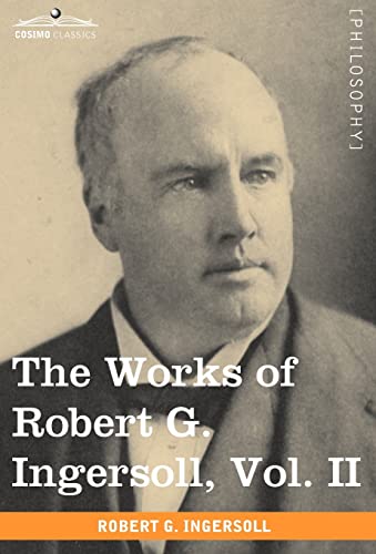 Beispielbild fr The Works of Robert G. Ingersoll, Vol. II (in 12 Volumes) zum Verkauf von Books From California