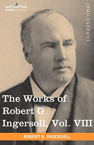 9781605208909: The Works of Robert G. Ingersoll (8)