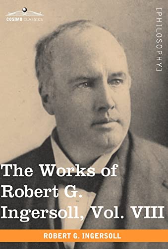 9781605208916: The Works of Robert G. Ingersoll