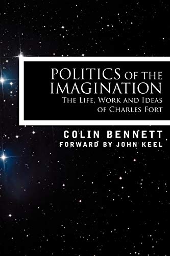 Beispielbild fr Politics of the Imagination: The Life, Work and Ideas of Charles Fort zum Verkauf von Lucky's Textbooks