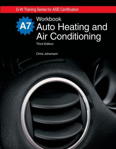 Auto Heating and Air Conditioning, A7 (G-W Training Series for ASE Certification) (9781605250144) by Johanson, Chris